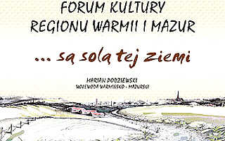 VIII Forum Kultury Regionu Warmii i Mazur”… są solą tej ziemi”